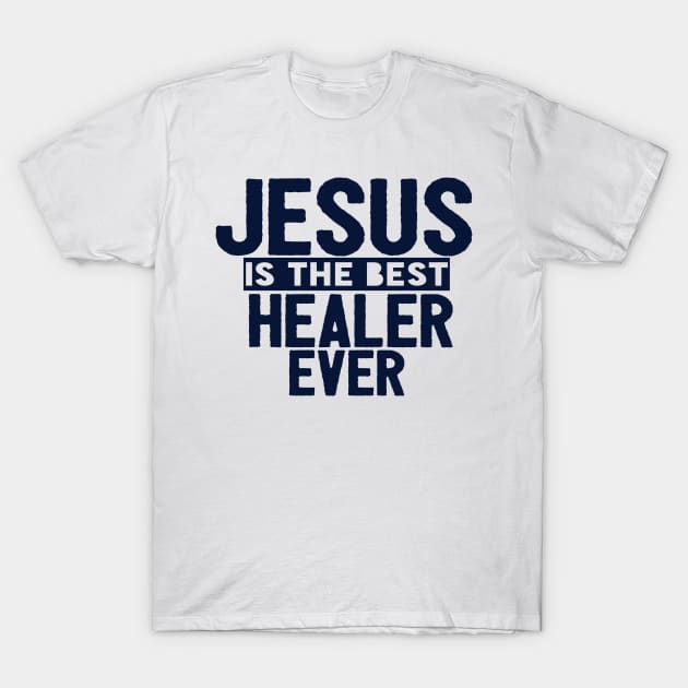 Jesus Is The Best Healer Ever T-Shirt by Happy - Design